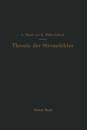 Einf?hrung in Die Theorie Der Stromrichter: Erster Band Elektrotechnische Grundlagen