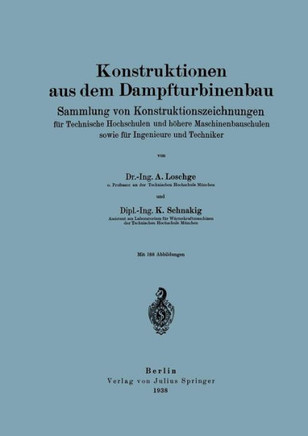 Konstruktionen Aus Dem Dampfturbinenbau: Sammlung Von Konstruktionszeichnungen F?r Technische Hochschulen Und H?here Maschinenbauschulen Sowie F?r Ing