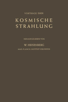 Kosmische Strahlung: Vortr?ge Gehalten Im Max-Planck-Institut F?r Physik G?ttingen