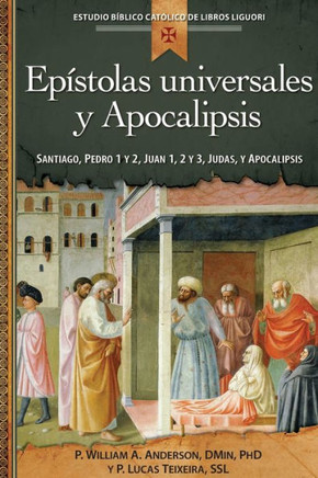Epístolas Universales Y Apocalipsis: Juan 1, 2 Y 3, Santiago, Pedro 1 Y 2, Judas, Apocalipsis (Estudio Biblico Catolico De Libros Liguori / Liguori Catholic Bible Study) (Spanish Edition)