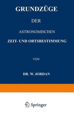 Grundz?ge Der Astronomischen Zeit- Und Ortsbestimmung