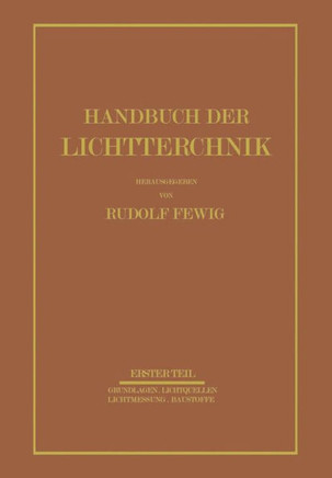 Handbuch Der Lichttechnik: Erster Teil