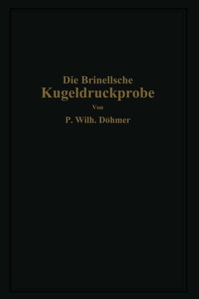 Die Brinellsche Kugeldruckprobe Und Ihre Praktische Anwendung Bei Der Werkstoffpr?fung in Industriebetrieben