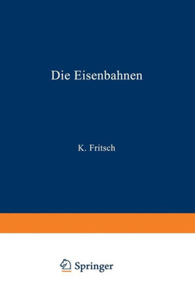 Die Eisenbahnen. Allgemeine Bestimmungen; Verwaltung Der Staatseisenbahnen; Staatsaufsicht ?ber Privatbahnen; Beamte Und Arbeiter; Finanzen, Steuern;