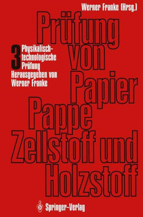 Pr?fung Von Papier, Pappe, Zellstoff Und Holzstoff: Band 3 - Physikalisch-Technologische Pr?fung Der Papierfaserstoffe