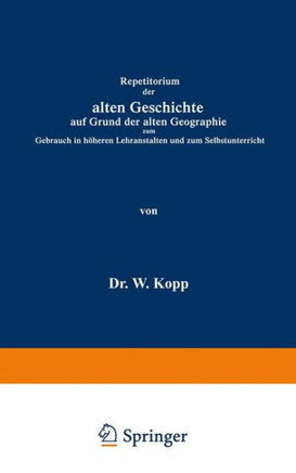 Repetitorium Der Alten Geschichte Auf Grund Der Alten Geographie Zum Gebrauch in H?heren Lehranstalten Und Zum Selbstunterricht