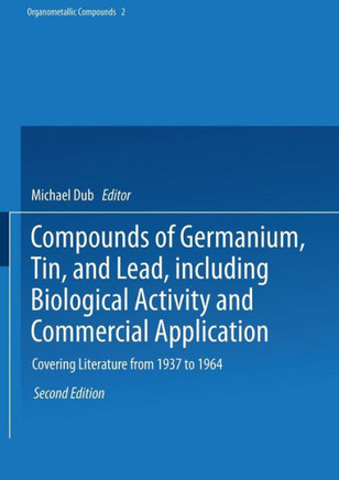 Compounds of Germanium, Tin, and Lead, Including Biological Activity and Commercial Application: Covering the Literature from 1937 to 1964