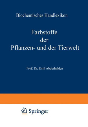 Biochemisches Handlexikon: VI. Band: Farbstoffe Der Pflanzen- Und Der Tierwelt