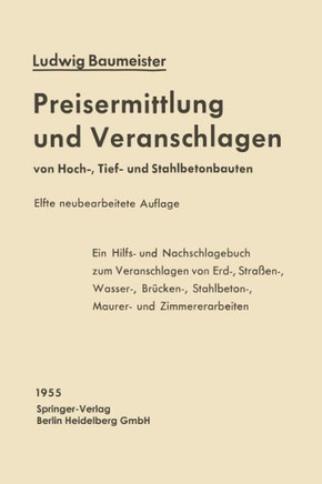 Preisermittlung Und Veranschlagen Von Hoch-, Tief- Und Stahlbetonbauten: Ein Hilfs- Und Nachschlagebuch Zum Veranschlagen Von Erd-, Stra?en-, Wasser-,