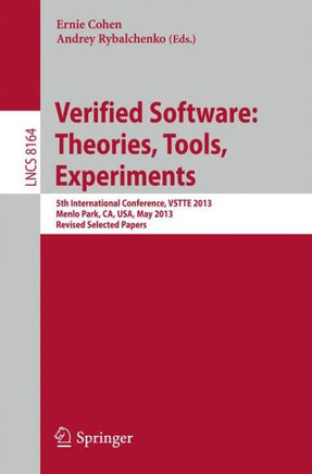 Verified Software: Theorie, Tools, Experiments: 5th International Conference, Vstte 2013, Menlo Park, Ca, Usa, May 17-19, 2013, Revised Selected Paper