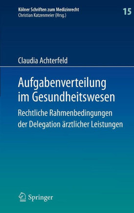 Aufgabenverteilung Im Gesundheitswesen: Rechtliche Rahmenbedingungen Der Delegation ?rztlicher Leistungen