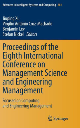 Proceedings of the Eighth International Conference on Management Science and Engineering Management: Focused on Computing and Engineering Management