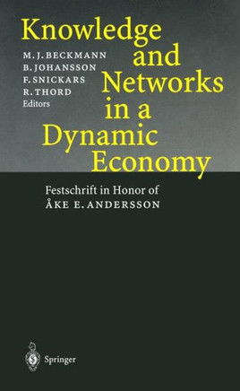 Knowledge and Networks in a Dynamic Economy: Festschrift in Honor of ?ke E. Andersson