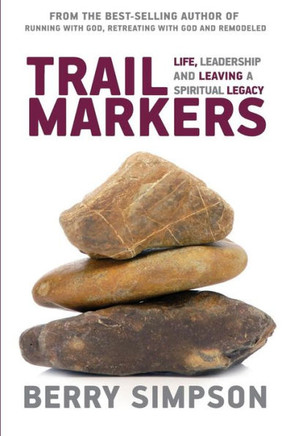 Trail Markers: Life, Leadership, And Leaving A Spiritual Legacy