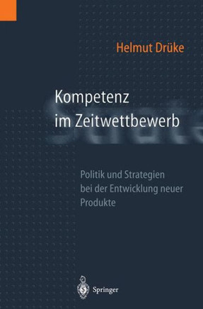 Kompetenz Im Zeitwettbewerb: Politik Und Strategien Bei Der Entwicklung Neuer Produkte