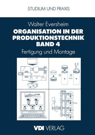 Organisation in Der Produktionstechnik Band 4: Fertigung Und Montage