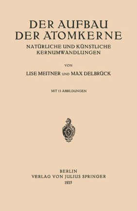 Der Aufbau Der Atomkerne: Nat?rliche Und K?nstliche Kernumwandlungen