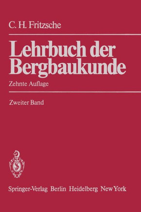 Lehrbuch Der Bergbaukunde: Mit Besonderer Ber?cksichtigung Des Steinkohlenbergbaus Zweiter Band