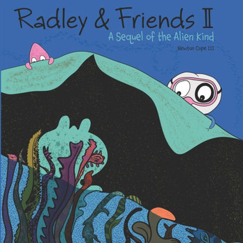Radley & Friends Ii: A Sequel Of The Alien Kind