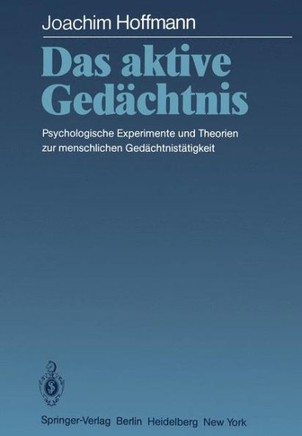 Das Aktive Ged?chtnis: Psychologische Experimente Und Theorien Zur Menschlichen Ged?chtnist?tigkeit