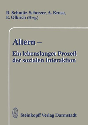 Altern -- Ein Lebenslanger Proze? Der Sozialen Interaktion: Festschrift Zum 60. Geburtstag Von Frau Professor Ursula Maria Lehr