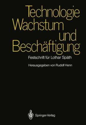 Technologie, Wachstum Und Besch?ftigung: Festschrift F?r Lothar Sp?th