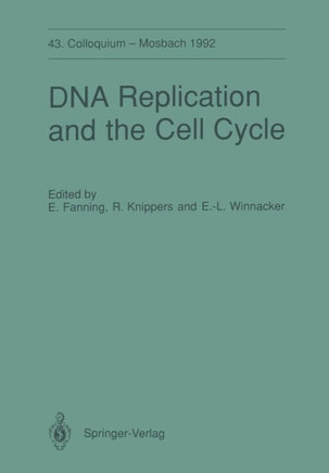 DNA Replication and the Cell Cycle: 43. Colloquium Der Gesellschaft F?r Biologische Chemie, 9.-11. April 1992 in Mosbach/Baden
