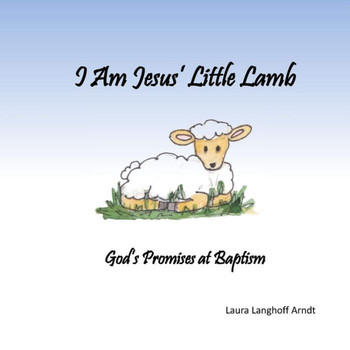I Am Jesus' Little Lamb: God's Promises At Baptism