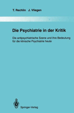 Die Psychiatrie in Der Kritik: Die Antipsychiatrische Szene Und Ihre Bedeutung F?r Die Klinische Psychiatrie Heute