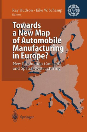 Towards a New Map of Automobile Manufacturing in Europe?: New Production Concepts and Spatial Restructuring