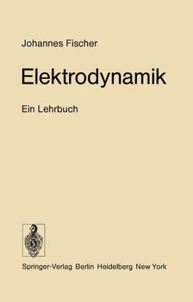 Elektrodynamik: Ein Lehrbuch