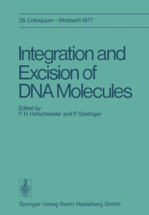 Integration and Excision of DNA Molecules: 28. Colloquium Der Gesellschaft F?r Biologische Chemie, Am 21.-23. April 1977 in Mosbach/Baden