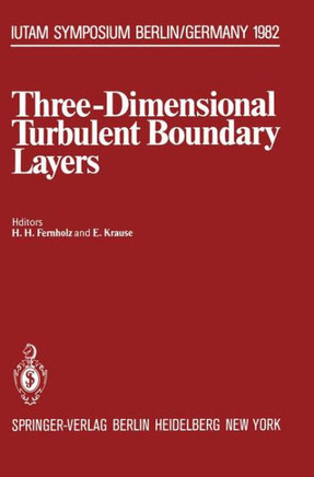 Three-Dimensional Turbulent Boundary Layers: Symposium, Berlin, Germany, March 29 - April 1, 1982
