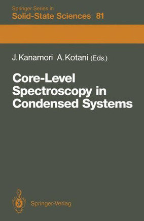 Core-Level Spectroscopy in Condensed Systems: Proceedings of the Tenth Taniguchi International Symposium, Kashikojima, Japan, October 19-23, 1987