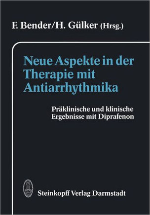 Neue Aspekte in Der Therapie Mit Antiarrhythmika: Pr?klinische Und Klinische Ergebnisse Mit Diprafenon
