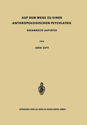 Auf Dem Wege Zu Einer Anthropologischen Psychiatrie: Gesammelte Aufs?tze