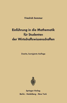Einf?hrung in Die Mathematik F?r Studenten Der Wirtschaftswissenschaften: F?r Studenten Der Wirtschaftswissenschaften