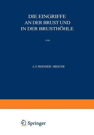 Allgemeine Und Spezielle Chirurgische Operationslehre: Dritter Band / Dritter Teil Die Eingriffe an Der Brust Und in Der Brusth?hle
