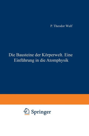 Die Bausteine Der K?rperwelt Eine Einf?hrung in Die Atomphysik