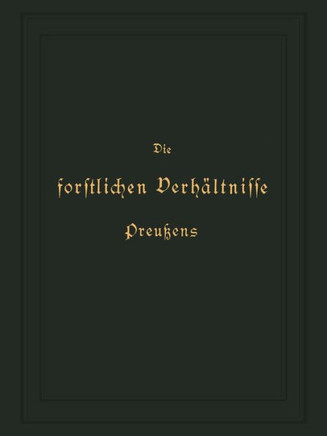 Die Forstlichen Verh?ltnisse Preu?ens: Zweiter Band
