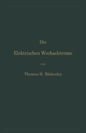 Die Elektrischen Wechselstr?me: Zum Gebrauche F?r Ingenieure Und Studierende