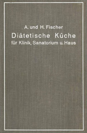 Di?tetische K?che F?r Klinik, Sanatorium Und Haus: Zusammengestellt Mit Besonderer Ber?cksichtigung Der Magen-, Darm- Und Stoffwechselkranken