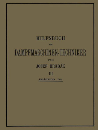 Hilfsbuch F?r Dampfmaschinen-Techniker: Dritter Band