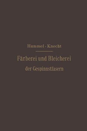 Die F?rberei Und Bleicherei Der Gespinnstfasern: Deutsche Bearbeitung