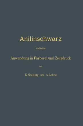 Anilinschwarz Und Seine Anwendung in F?rberei Und Zeugdruck