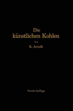 Die K?nstlichen Kohlen F?r Elektrische ?fen, Elektrolyse Und Elektrotechnik