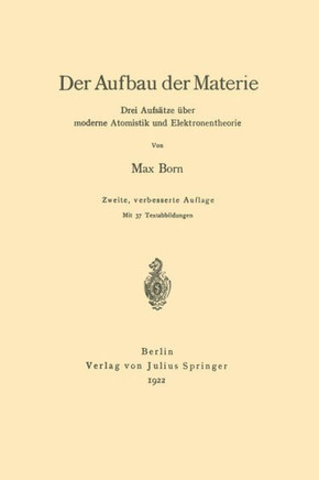 Der Aufbau Der Materie: Drei Aufs?tze ?ber Moderne Atomistik Und Elektronentheorie