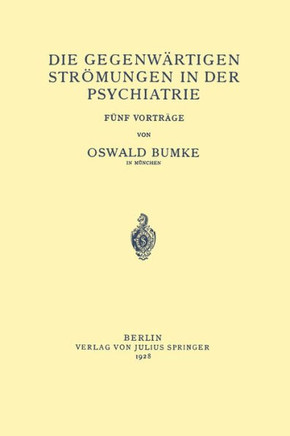 Die Gegenw?rtigen Str?mungen in Der Psychiatrie: F?nf Vortr?ge