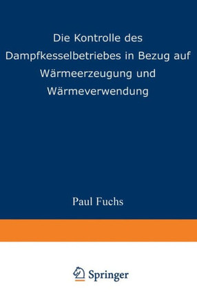 Die Kontrolle Des Dampfkesselbetriebes in Bezug Auf W?rmeerzeugung Und W?rmeverwendung