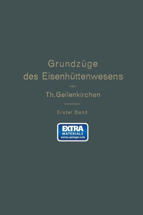 Grundz?ge Des Eisenh?ttenwesens: I. Band. Allgemeine Eisenh?ttenkunde